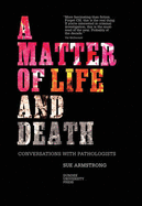 A Matter of Life and Death: Conversations with Pathologists - Armstrong, Sue