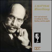 A Matthay Miscellany: Rare and Unissued Recordings by Tobias Matthay and his Pupils - Adolph Hallis (piano); Bruce Simonds (piano); Denise Lassimonne (piano); Desire Macewan (piano); Dorothy Howell (piano);...