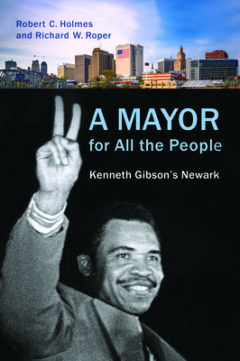 A Mayor for All the People: Kenneth Gibson's Newark - Holmes, Robert C (Editor), and Roper, Richard W (Editor), and Dinkins, David (Contributions by)
