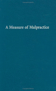 A Measure of Malpractice: Medical Injury, Malpractice Litigation, and Patient Compensation - Weiler, Paul C, and Hiatt, Howard H, and Newhouse, Joseph P