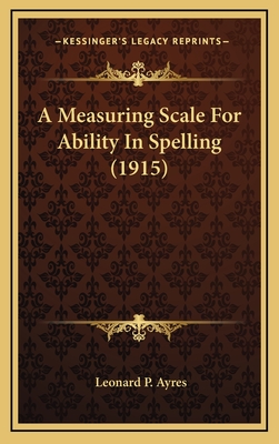 A Measuring Scale for Ability in Spelling (1915) - Ayres, Leonard P