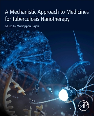 A Mechanistic Approach to Medicines for Tuberculosis Nanotherapy - Rajan, Mariappan (Editor)