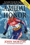 A Medal of Honor: An Insider Unveils the Agony and the Ecstasy of the Olympic Dream - Morton, John