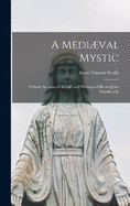 A Medival Mystic: A Short Account of the Life and Writings of Blessed John Ruysbroeck,