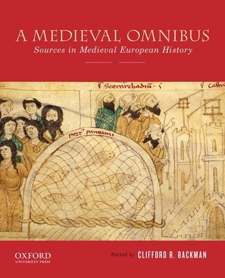 A Medieval Omnibus: Sources in Medieval European History - Backman, Clifford R