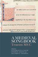 A Medieval Songbook: Trouv?re MS C