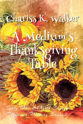 A Medium's Thanksgiving Table - Parker, Marty (Editor), and Walker, Chariss K