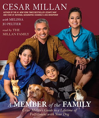 A Member of the Family: Cesar Millan's Guide to a Lifetime of Fulfillment with Your Dog - Millan, Cesar, and Millan Family (Read by), and Peltier, Melissa Jo
