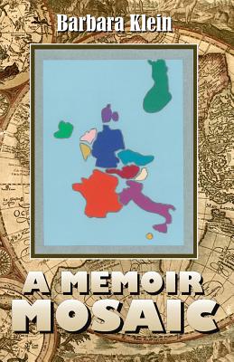 A Memoir Mosaic: The Europe of My Heart - Klein, Barbara, Dr.