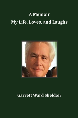 A Memoir My Life, Loves, and Laughs - Sheldon, Garrett Ward