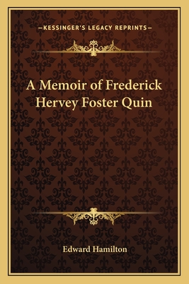 A Memoir of Frederick Hervey Foster Quin - Hamilton, Edward