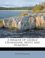 A Memoir of George Cruikshank: Artist and Humorist