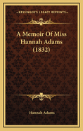 A Memoir of Miss Hannah Adams (1832)