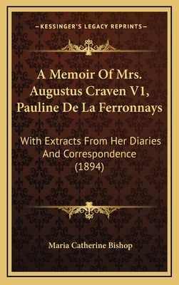 A Memoir of Mrs. Augustus Craven V1, Pauline de La Ferronnays: With Extracts from Her Diaries and Correspondence (1894) - Bishop, Maria Catherine