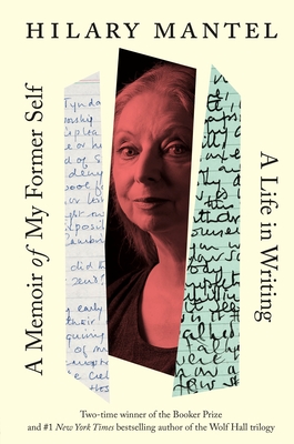 A Memoir of My Former Self: A Life in Writing - Mantel, Hilary