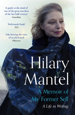 A Memoir of My Former Self: The magnificent final book from the bestselling author of the Wolf Hall Trilogy - Mantel, Hilary