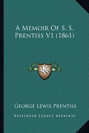 A Memoir Of S. S. Prentiss V1 (1861)