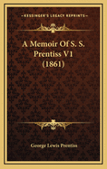 A Memoir of S. S. Prentiss V1 (1861)