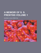 A Memoir of S. S. Prentiss Volume 1