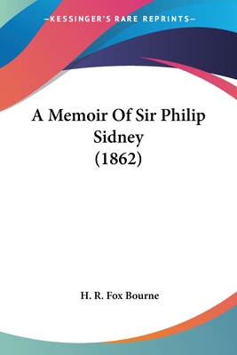 A Memoir Of Sir Philip Sidney (1862) - Bourne, H R Fox