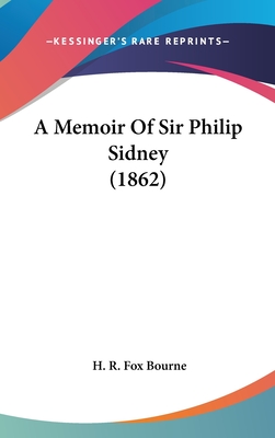 A Memoir of Sir Philip Sidney (1862) - Bourne, H R Fox