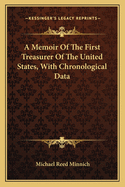 A Memoir Of The First Treasurer Of The United States, With Chronological Data