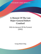 A Memoir Of The Late Major-General Robert Craufurd: With An Account Of His Funeral (1842)