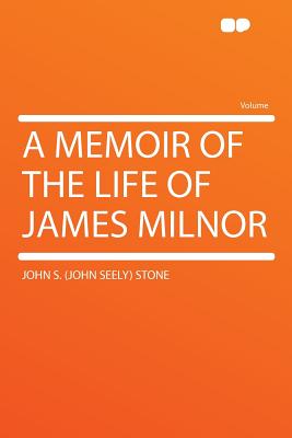 A Memoir of the Life of James Milnor - Stone, John Seely