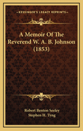 A Memoir of the Reverend W. A. B. Johnson (1853)