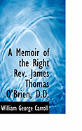 A Memoir of the Right REV. James Thomas O'Brien, D.D