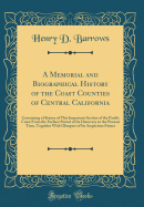 A Memorial and Biographical History of the Coast Counties of Central California: Containing a History of This Important Section of the Pacific Coast from the Earliest Period of Its Discovery to the Present Time, Together with Glimpses of Its Auspicious Fu