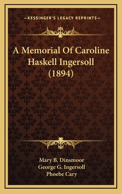 A Memorial of Caroline Haskell Ingersoll (1894) - Dinsmoor, Mary B, and Ingersoll, George G, and Cary, Phoebe