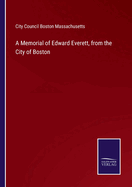 A Memorial of Edward Everett, from the City of Boston