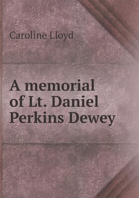 A Memorial of Lt. Daniel Perkins Dewey - Lloyd, Caroline, Professor