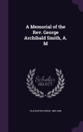 A Memorial of the Rev. George Archibald Smith, A. M