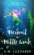 A Mermaid in Middle Grade Book 5: The Golden Trident