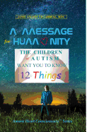 A Message for Humanity: The Children of Autism Want You to Know 12 Things