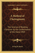 A Method of Cheirognomy: The Science of Reading Character by the Conformation of the Hand 1904