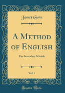 A Method of English, Vol. 1: For Secondary Schools (Classic Reprint)