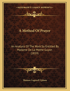 A Method of Prayer: An Analysis of the Work So Entitled by Madame de La Mothe Guyon (1859)