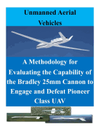 A Methodology for Evaluating the Capability of the Bradley 25mm Cannon to Engage and Defeat Pioneer Class UAV