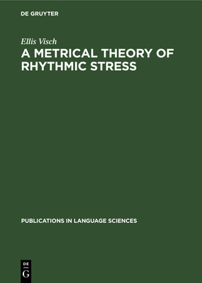 A Metrical Theory of Rhythmic Stress - Visch, Ellis