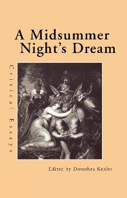 A Midsummer Night's Dream: Critical Essays - Kehler, Dorothea (Editor)