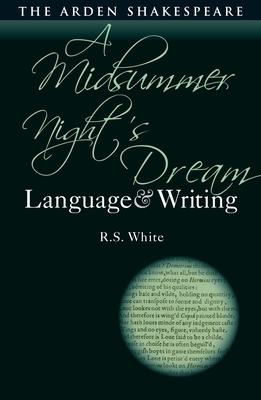 A Midsummer Night's Dream: Language and Writing - White, R S, and Callaghan, Dympna (Editor)
