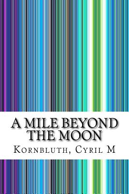 A mile beyond the moon - Kornbluth, C. M.