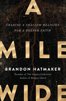 A Mile Wide: Trading a Shallow Religion for a Deeper Faith - Hatmaker, Brandon