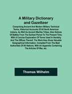 A Military Dictionary and Gazetteer; Comprising ancient and modern military technical terms, historical accounts of all North American Indians, as well as ancient warlike tribes; also notices of battles from the earliest period to the present time...