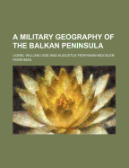 A Military Geography of the Balkan Peninsula