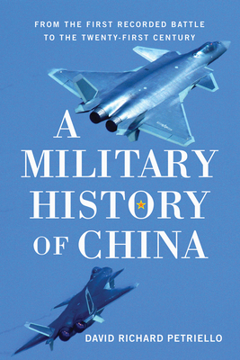 A Military History of China: From the First Recorded Battles to the Twenty-First Century - Petriello, David Richard