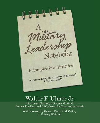 A Military Leadership Notebook: Principles into Practice - Ulmer, Walter F, Jr., and McCaffrey, Gen Barry R